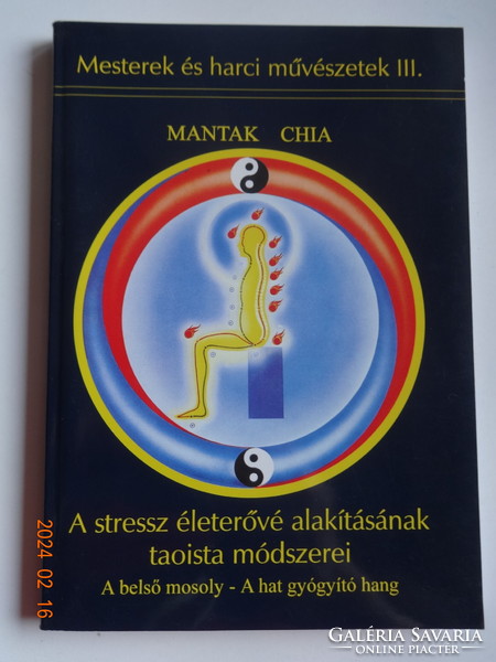 Mantak Chia: A stressz életerővé alakításának taoista módszerei -  Mesterek és harci művészetek III.