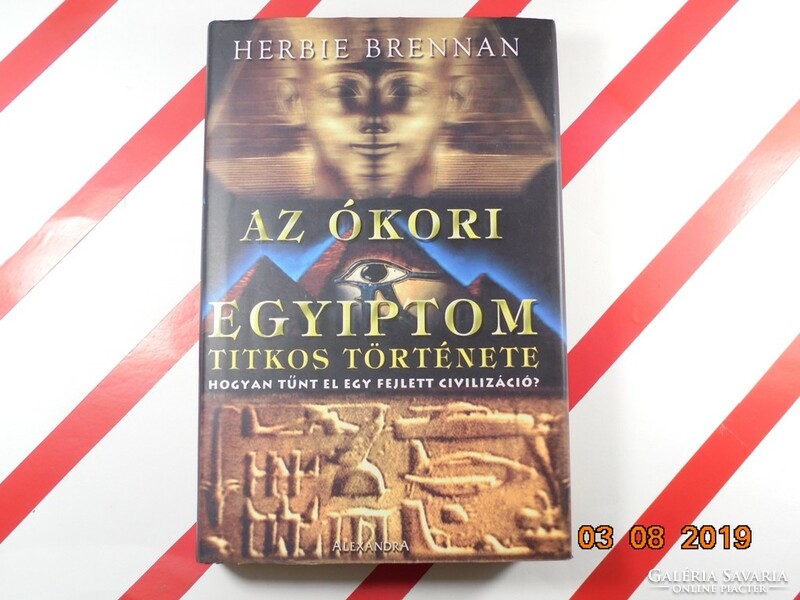 Herbie Brennan: Az ókori Egyiptom titkos története- Hogyan tűnt el egy fejlett civilizáció?