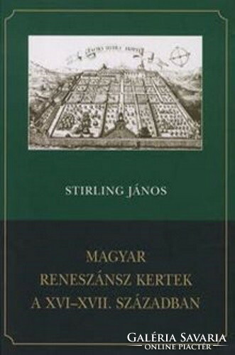 Stirling János: Magyar reneszánsz kertek a XVI-XVII. században