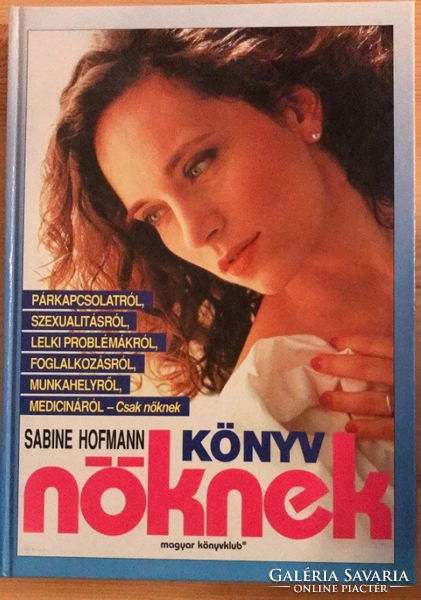 Sabine Hofmann: Könyv nőknek - párkapcsolatról, lelki problémákról, munkahelyről, stb.