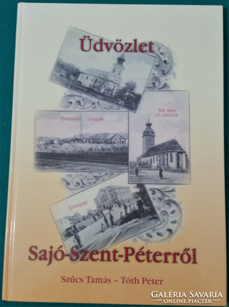 Szűcs Tamás, Tóth Péter Üdvözlet Sajó-Szent-Péterről - Sajószentpéter régi és új képeslapokon