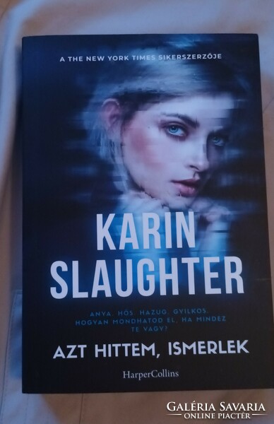 Karin Slaughter:Azt hittem,ismerlek.Új.