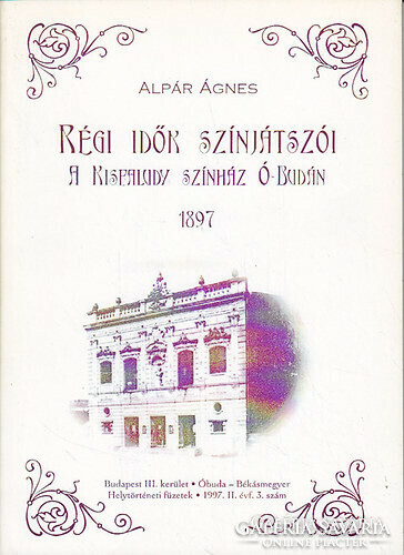Book rarity! Ágnes Alpár actors of old times. The Kisfaludy Theater in Old Buda in 1897