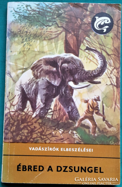 Delfin könyvek - Bíró Lajos: Ébred a dzsungel - VADÁSZÍRÓK ELBESZÉLÉSEI - Vadász történetek
