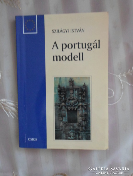 Szilágyi István: A portugál modell (Osiris, 2000; Magyarország az Európai Unióban zsebkönyvek)