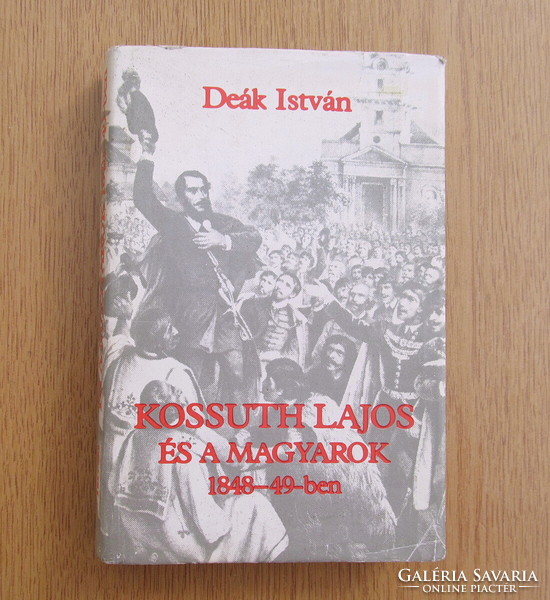 István Deák - Lajos Kossuth and the Hungarians in 1848-49 (thick book)
