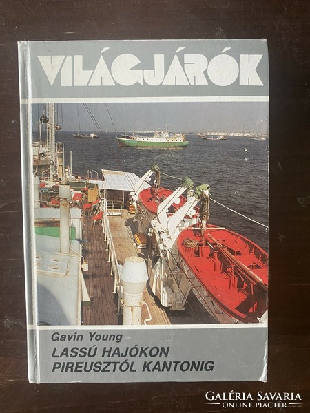 Gavin Young: Lassú hajókon Pireusztól Kantonig (Világjárók 184.)