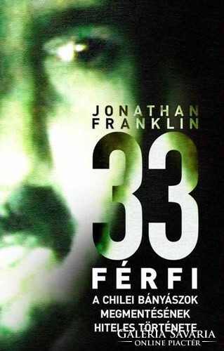 Jonathan Franklin: 33 férfi - A chilei bányászok megmentésének hiteles története