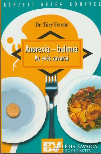 Tury Ferenc: Anorexia - bulimia - Az evés zavarai