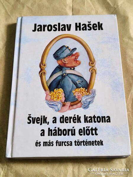 Jaroslav Hasek - Svejk, a derék katona a háború előtt és más furcsa történetek