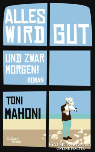 Alles wird gut, und zwar morgen! - Toni Mahoni