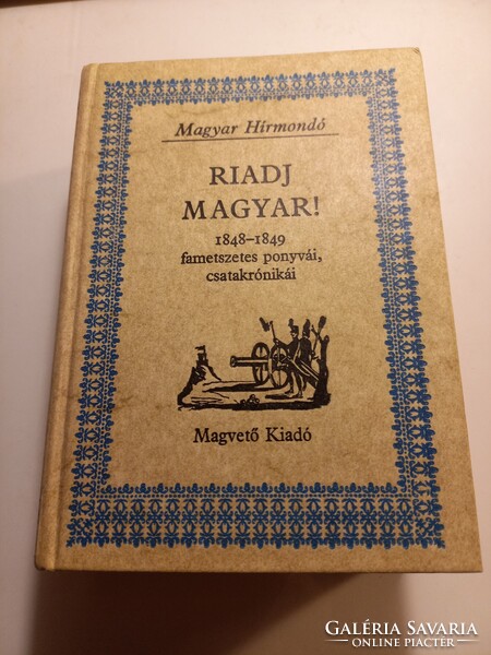 Riadj magyar! (Magyar Hírmondó) 1848-1849 fametszetes ponyvái, csatakrónikái