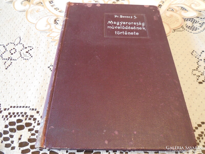 Magyarország művelödésének története   írta Dr Berecz  Sándor   KNER nyomda  Gyoma  1905.