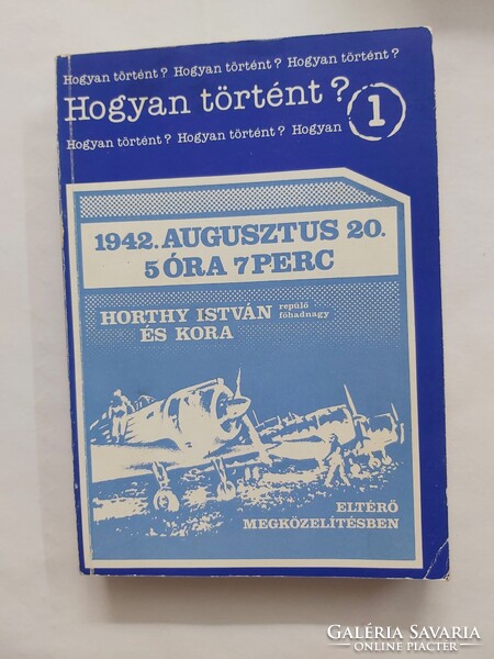 Hogyan történt? 1.- Horthy István repülő főhadnagy és kora - Eltérő megközelítésben