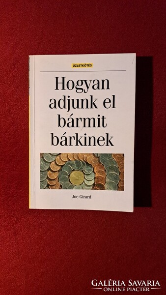 Joe Girard- Hogyan adjunk el bármit bárkinek