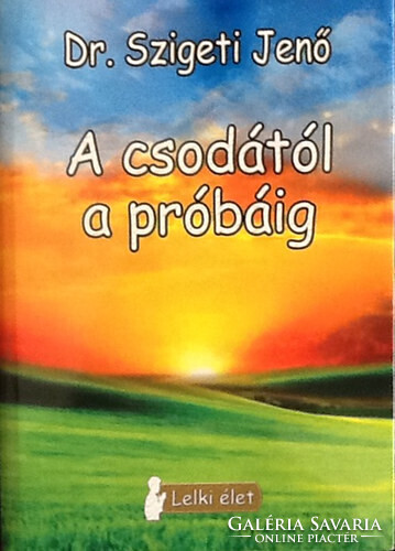 A csodától a próbáig - Dr. Szigeti Jenő