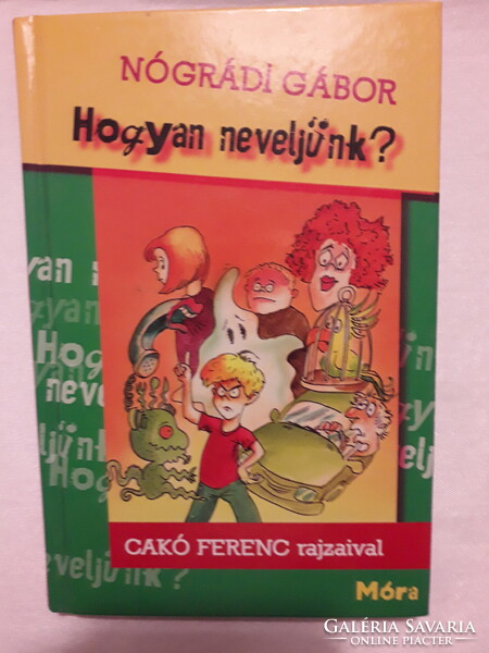 Nógrági Gábor: Hogyan neveljünk c. könyv. Móra kiadó 2012