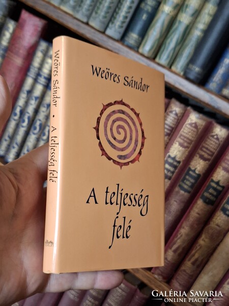 WEÖRES SÁNDOR:  A TELJESSÉG FELÉ-újszerű.nyomdafriss,olvasatlan!