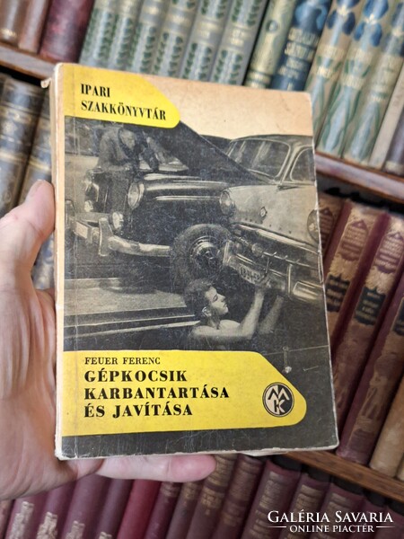 1962 retró elsó kiadás  ritkaság!  FEUER FERENC: GÉPKOCSIK KARBANTARTÁSA ÉS JAVITÁSA -MŰSZAKI KIADÓ